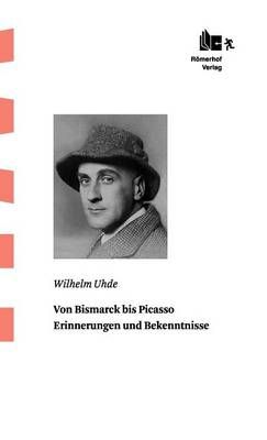 Von Bismarck Bis Picasso By Wilhelm Uhde 9783905894066 (Hardback)