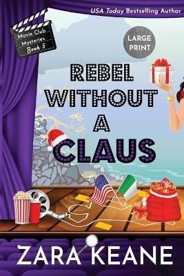 Rebel Without a Claus (Movie Club Mysteries, Book 5) By Zara Keane