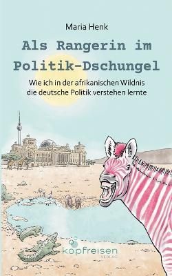Als Rangerin im Politik-Dschungel By Maria Henk 9783910248021
