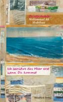 Ich berühre das Meer erst wenn Du kommst By Shakibaei, Mohammad Ali