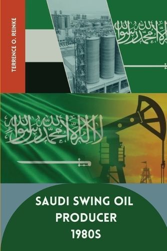 Saudi Swing Oil Producer 1980S By Terrence O Reinke 9783937229232