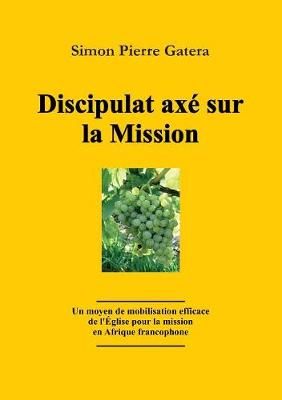 Discipulat Axe Sur La Mission By Simon Pierre Gatera 9783941750111