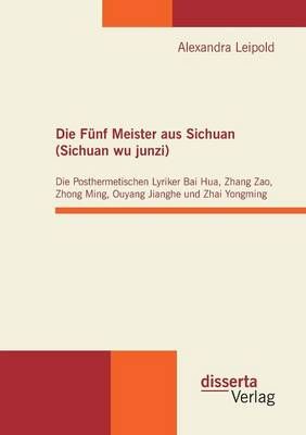 Die Funf Meister aus Sichuan (Sichuan wu junzi) By Alexandra Leipold