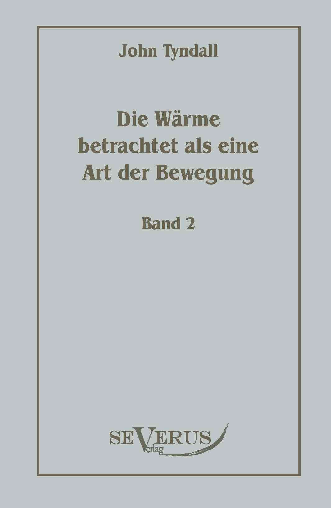 Die Wärme betrachtet als eine Art der Bewegung, Bd. 2 9783942382595