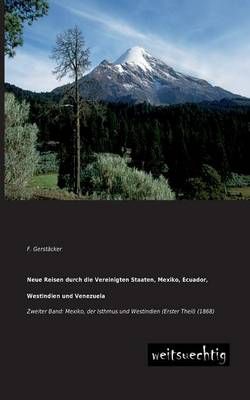 Neue Reisen Durch Die Vereinigten Staaten, Mexiko, Ecuador, Westindien Und Venezuela