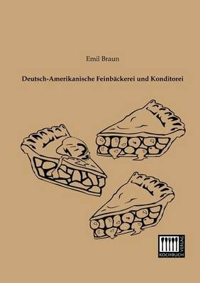 Deutsch-Amerikanische Feinbackerei Und Konditorei By Emil Braun