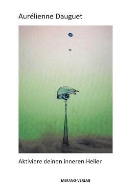 Aktiviere deinen inneren Heiler By Dauguet 9783944700359 (Paperback)