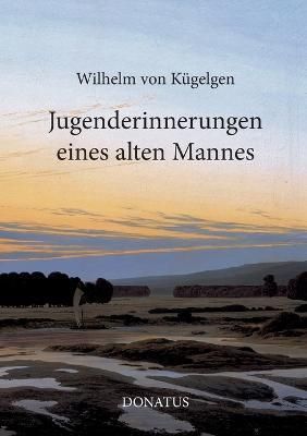 Jugenderinnerungen eines alten Mannes By Von Kügelgen 9783946710554