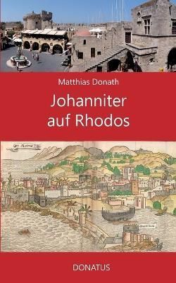 Johanniter Auf Rhodos By Matthias Donath 9783946710561 (Paperback)