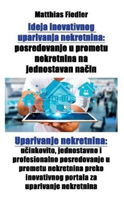 Ideja inovativnog uparivanja nekretnina: posredovanje u prometu nekretnina na jednostavan na?in: Uparivanje nekretnina: u?inkovito, jednostavno ...