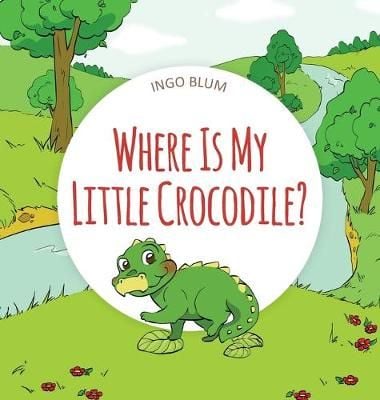 Where Is My Little Crocodile? By Blum, Ingo 9783947410286 (Hardback)