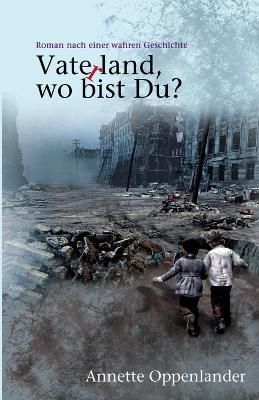 Vaterland, Wo Bist Du? By Annette Oppenlander 9783948100117