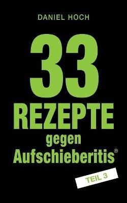 33 Rezepte Gegen Aufschieberitis Teil 3 By Daniel Hoch 9783948767174