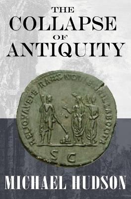 The Collapse of Antiquity By Michael Hudson 9783949546112 (Hardback)
