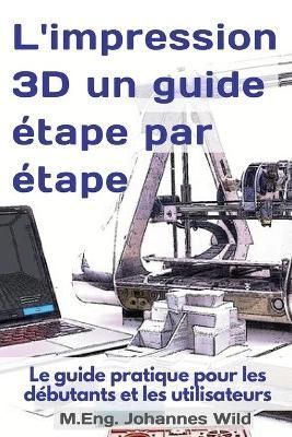 L'impression 3D un guide étape par étape By Wild 9783949804540