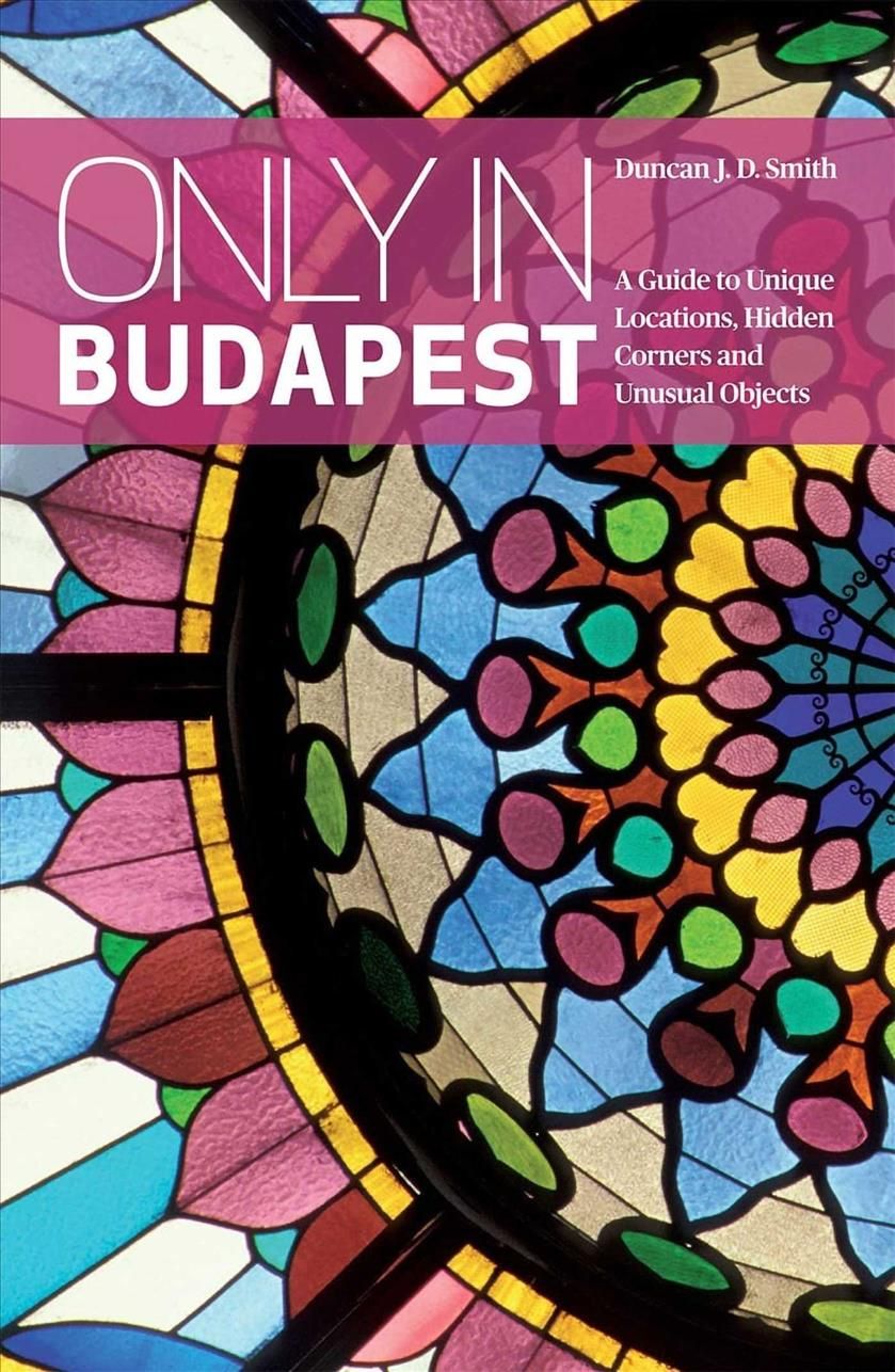 Only in Budapest By Duncan J. D. Smith 9783950366273 (Paperback)