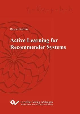 Active Learning for Recommender Systems By Rasoul Karimi 9783954046928