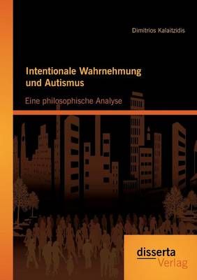 Intentionale Wahrnehmung und Autismus By Dimitrios Kalaitzidis