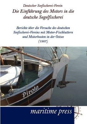 Die Einfuhrung des Motors in die deutsche Segelfischerei 9783954270569