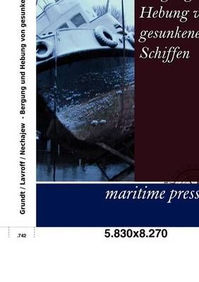 Bergung und Hebung von gesunkenen Schiffen By Grundt 9783954271009