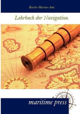 Lehrbuch der Navigation. By Reichs-Marine-Amt 9783954271269