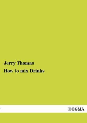 How to Mix Drinks By Dr Jerry Thomas 9783954540112 (Paperback)