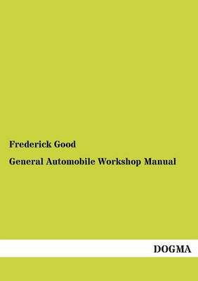 General Automobile Workshop Manual By Frederick Good 9783954541928