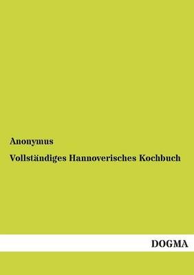 Vollstandiges Hannoverisches Kochbuch By Anonymus 9783954542956