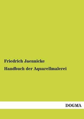 Handbuch Der Aquarellmalerei By Jaennicke, Friedrich 9783954543892