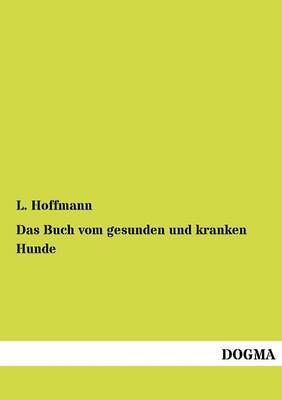 Das Buch vom gesunden und kranken Hunde By L Hoffmann 9783954544608