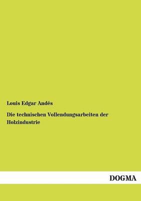 Die Technischen Vollendungsarbeiten Der Holzindustrie 9783954544691