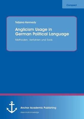 Anglicism Usage in German Political Language By Tatjana Kennedy