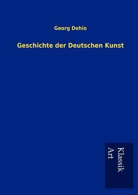 Geschichte der Deutschen Kunst By Georg Dehio 9783954911271