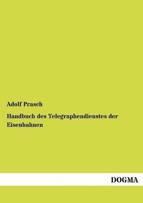 Handbuch des Telegraphendienstes der Eisenbahnen By Prasch, Adolf