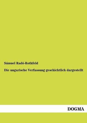 Die ungarische Verfassung geschichtlich dargestellt 9783955070342