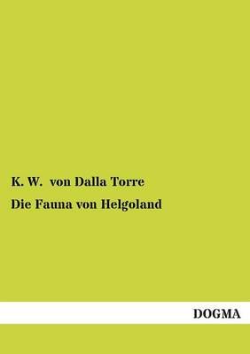 Die Fauna von Helgoland By K W Von Dalla Torre 9783955071455