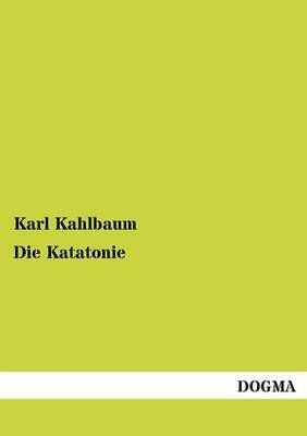 Die Katatonie By Karl Kahlbaum 9783955071844 (Paperback)