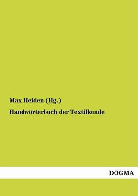 Handwoerterbuch der Textilkunde By Max Heiden (Hg ) 9783955073916