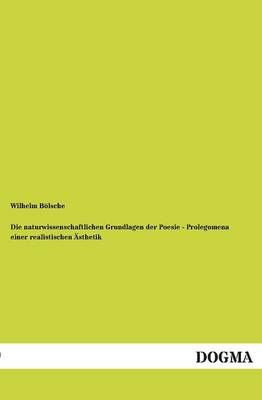 Die Naturwissenschaftlichen Grundlagen Der Poesie - Prolegomena Einer Realistischen Asthetik