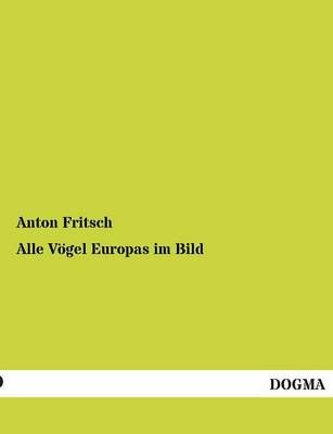 Alle Vogel Europas Im Bild By Anton Fritsch 9783955075101 (Paperback)