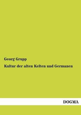 Kultur Der Alten Kelten Und Germanen By Georg Grupp 9783955076757