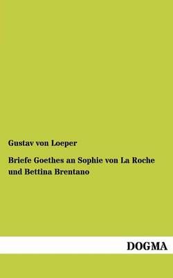 Briefe Goethes an Sophie Von La Roche Und Bettina Brentano (Paperback)