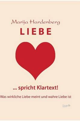 LIEBE ... spricht Klartext! By Marija Hardenberg 9783955293192