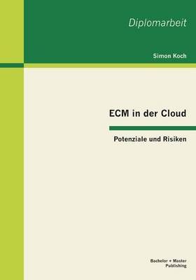ECM in der Cloud - Potenziale und Risiken By Simon Koch 9783955490850