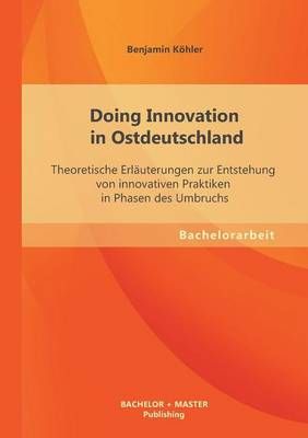 Doing Innovation in Ostdeutschland By Benjamin Koehler 9783955493929