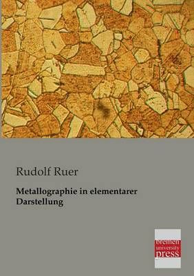 Metallographie in Elementarer Darstellung By Ruer, Rudolf (Paperback)