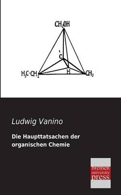 Die Haupttatsachen Der Organischen Chemie By Ludwig Vanino (Paperback)