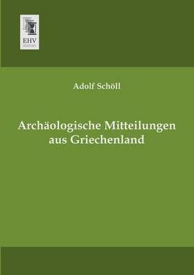 Archaologische Mitteilungen Aus Griechenland By Adolf Scholl