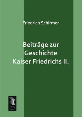 Beitrage Zur Geschichte Kaiser Friedrichs II. By Friedrich Schirmer