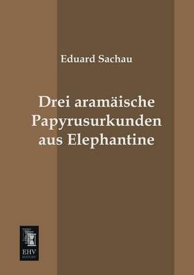 Drei Aramaische Papyrusurkunden Aus Elephantine By Eduard Sachau